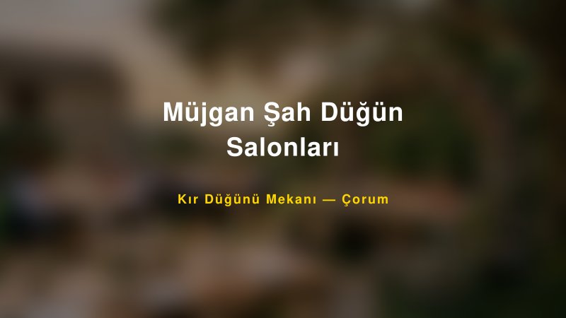 Müjgan Şah Düğün Salonları Çorum Kır Düğünü Mekanı