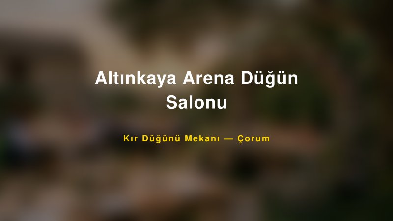 Altınkaya Arena Düğün Salonu Çorum Kır Düğünü Mekanı