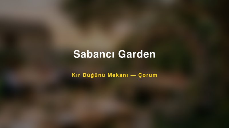 Sabancı Garden Çorum Kır Düğünü Mekanı