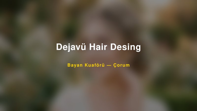 Dejavü Hair Desing — Çorum Kır Düğünü Mekanı Rehberi