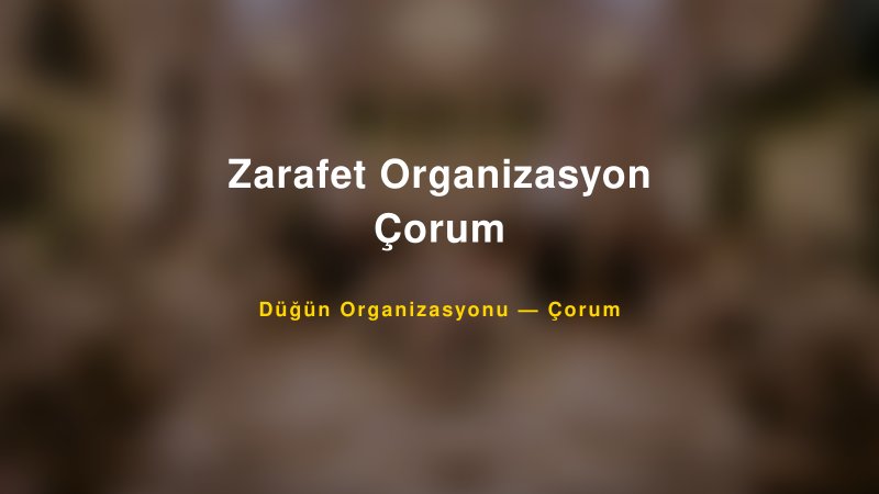 Zarafet Organizasyon Çorum — Çorum Kır Düğünü Mekanı Rehberi
