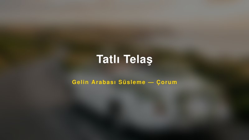 Tatlı Telaş — Çorum Kır Düğünü Mekanı Rehberi