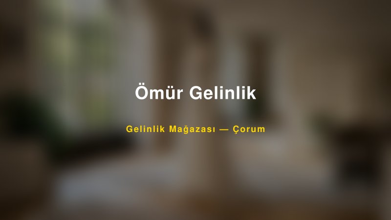 Ömür Gelinlik — Çorum Kır Düğünü Mekanı Rehberi