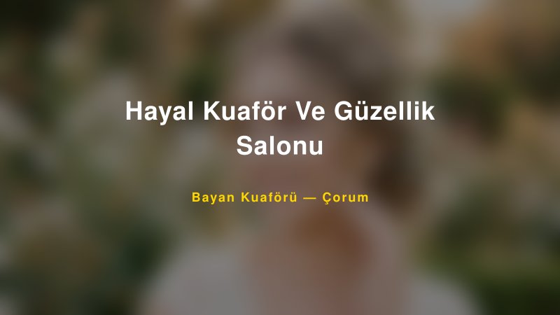 Hayal Kuaför Ve Güzellik Salonu — Çorum Kır Düğünü Mekanı Rehberi