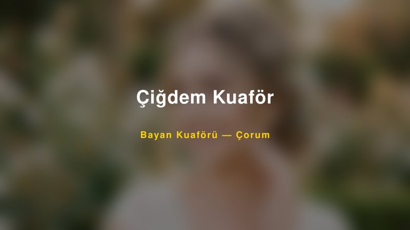 Çiğdem Kuaför — Çorum Kır Düğünü Mekanı Rehberi