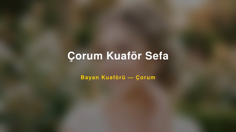 Çorum Kuaför Sefa — Çorum Kır Düğünü Mekanı Rehberi