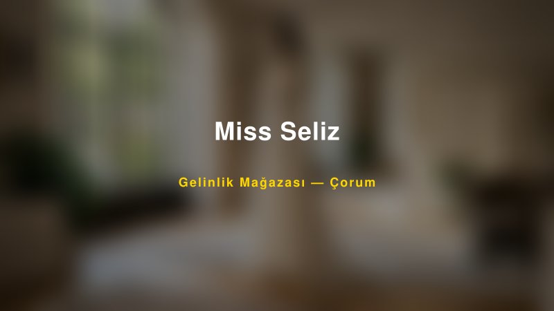 Miss Seliz — Çorum Kır Düğünü Mekanı Rehberi
