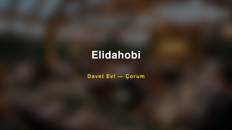 Elidahobi — Çorum Kır Düğünü Mekanı Rehberi