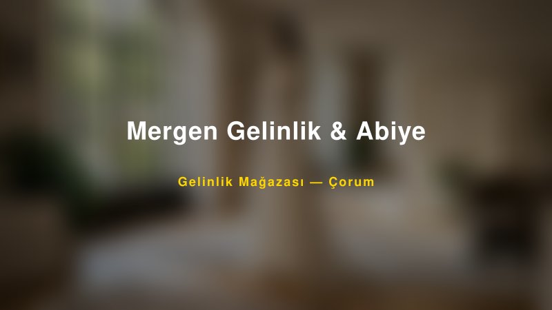 Mergen Gelinlik & Abiye — Çorum Kır Düğünü Mekanı Rehberi