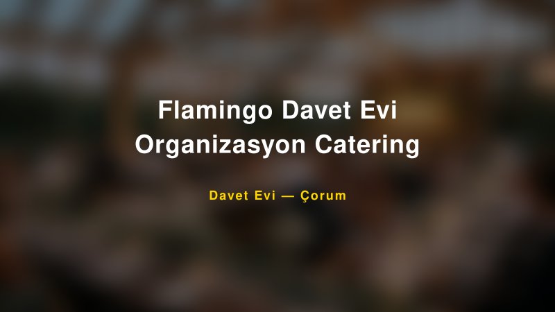 Flamingo Davet Evi Organizasyon Catering Nişan ve Davet Organizasyonu İpuçları