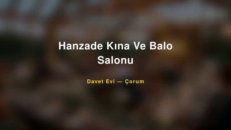 Hanzade Kına Ve Balo Salonu Nişan ve Davet Organizasyonu İpuçları